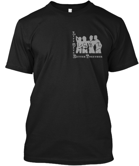 Life Gets Better Together Black áo T-Shirt Front