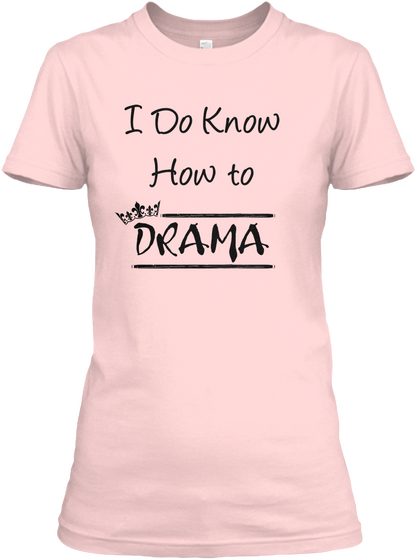 I Do Know How To Drama Light Pink T-Shirt Front