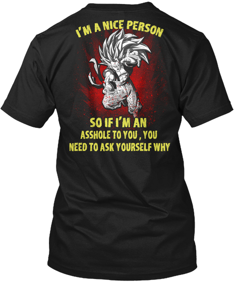 I'm A Nice Person So If I'm An Asshole To You, You Need To Ask Yourself Why Black Camiseta Back