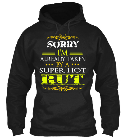 Sorry I'm Already Taken By A Super Hot Rut Black T-Shirt Front