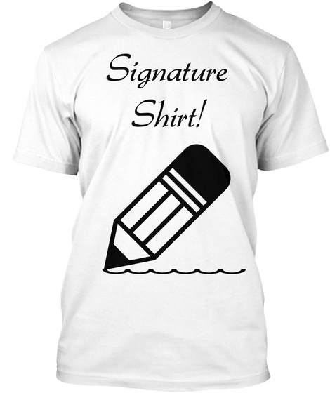 Signature
Shirt! White áo T-Shirt Front