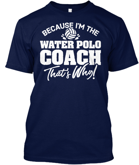 Because I'm The Water Polo Coach That's Why! Navy Camiseta Front
