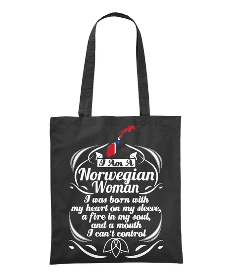 I Am A Norwegian  Woman I Was Born With My Heart On My Sleeve, A Fire In My Soul, And A Mouth I Can't Control Black T-Shirt Front