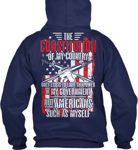 The Constitution Of My Country Only Exists To Limit The Power Of My Government Not Americans Such As Myself Navy Camiseta Back