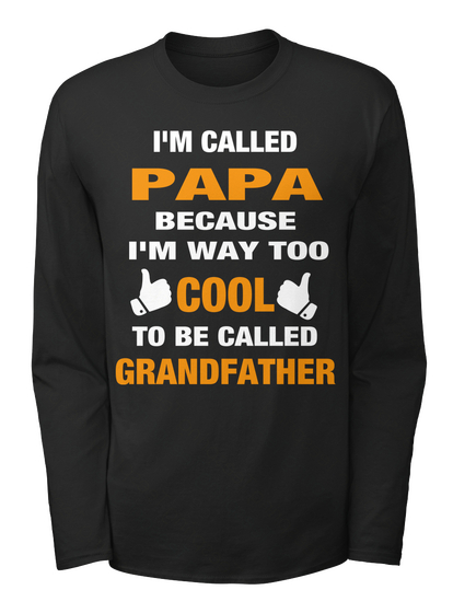 I'm Called Papa Because I'm Way Too Cool To Be Called Grandfather Black T-Shirt Front