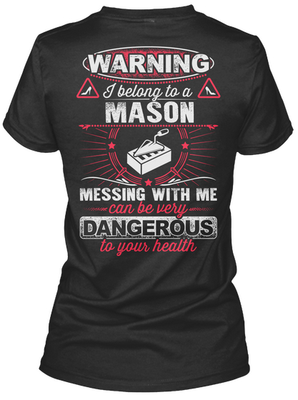Warning I Belong To A Mason Messing With Me Can Be Very Dangerous To Your Health Black T-Shirt Back