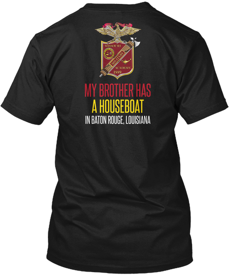 My Brother Has A Houseboat In Baton Rouge Louisiana Black áo T-Shirt Back