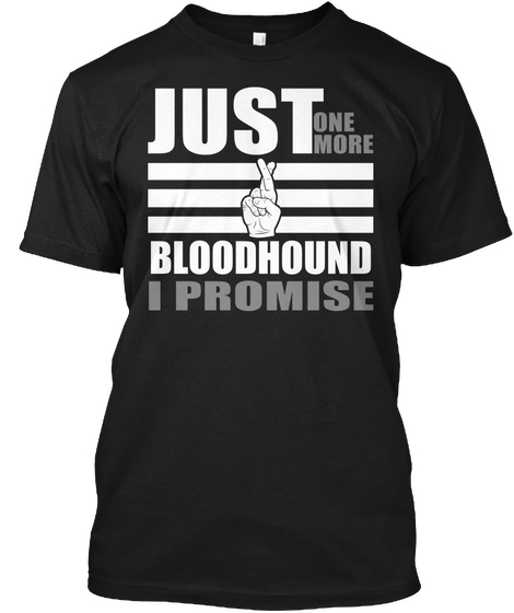 Just One More Bloodhound I Promise Black T-Shirt Front