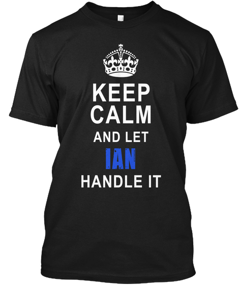 Keep Calm And Let Ian Handle It Black T-Shirt Front