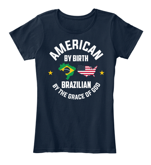 American By Birth Brazilian By The Grace Of God New Navy Camiseta Front
