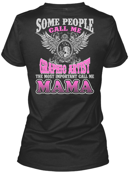 Some People Call Me Graphic Artist The Most Important Call Me Mama Black T-Shirt Back