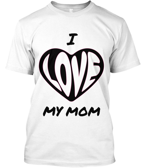 I My Mom White Kaos Front