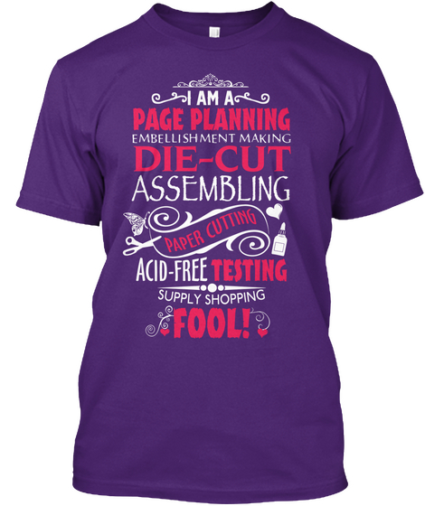 I Am A Page Planning Embellishment Making Die Cut Assembling Paper Cutting Acid Free Testing Supply Shopping Fool! Purple T-Shirt Front