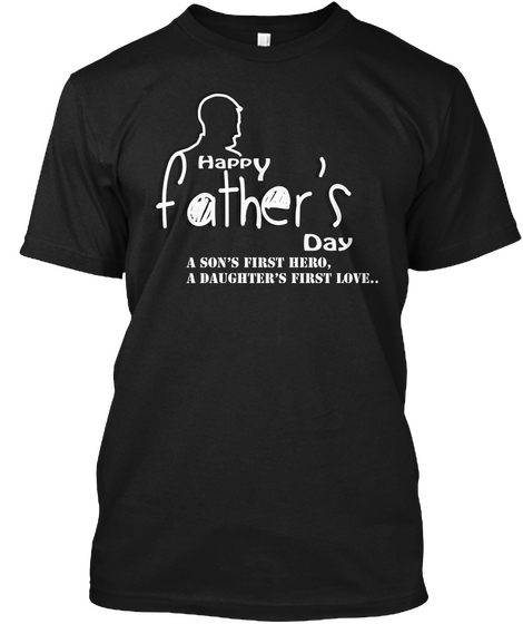 Happy Father's Day  A Son's First Hero, A Daughter's First Love... Black Camiseta Front