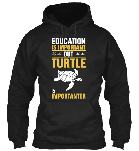 Education Is Important But Turtle Is Importanter Black T-Shirt Front