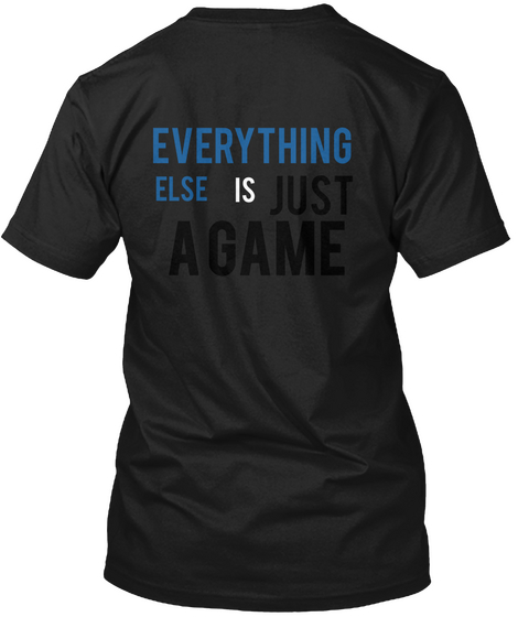 Everything Else Is Just A Game Black áo T-Shirt Back