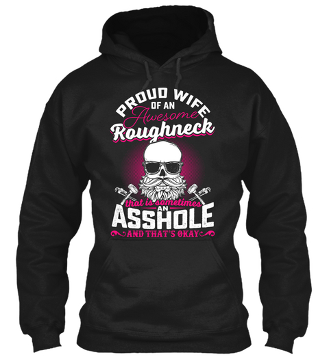 Proud Wife Of An Awesome Roughneck That Is Sometimes An Asshole And That's Okay Black Camiseta Front