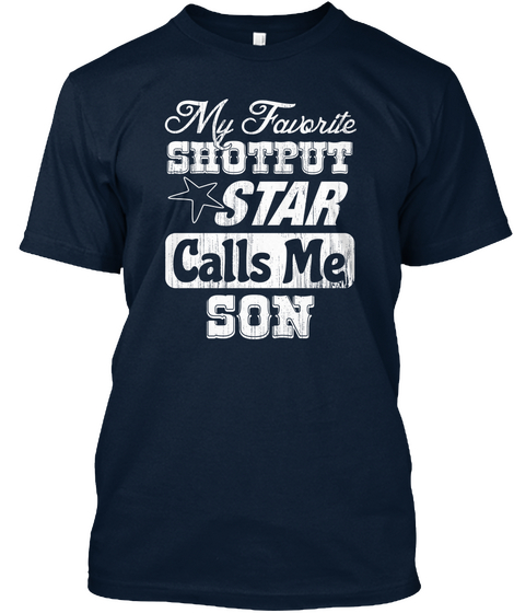 My Favorite Shotput Star Calls Me ... New Navy T-Shirt Front