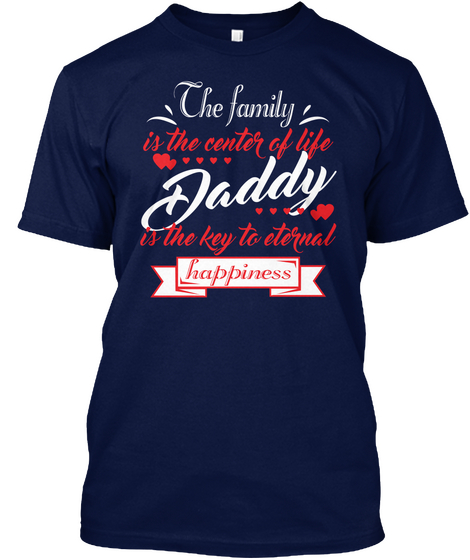 The Family Is The Center Of Life Daddy Is The Key To Eternal Happiness Navy Camiseta Front