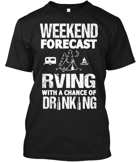 Weekend Forecast Rving With A Chance Of Drinking Black áo T-Shirt Front
