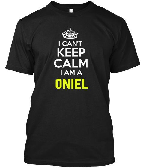 I Can't Keep Calm I Am A Oniel Black T-Shirt Front