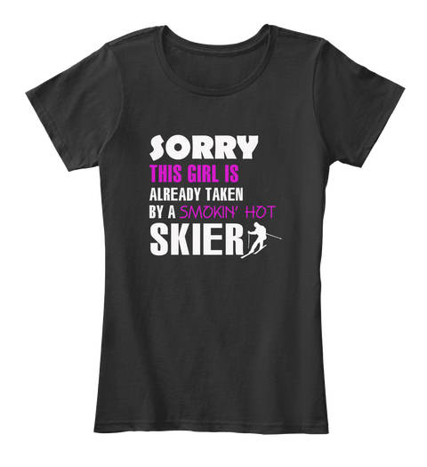 Sorry This Girl Is Already Taken By A Smokin' Hot Skier Black T-Shirt Front