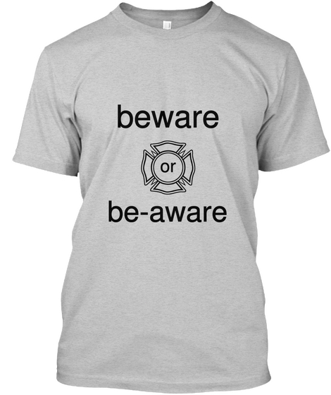 Beware  Or Be Aware Light Steel Camiseta Front