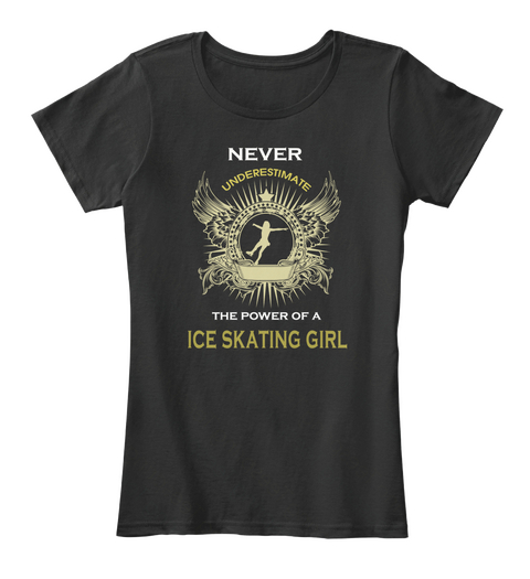 Never Underestimate The Power Of A Ice Skating Girl Black T-Shirt Front