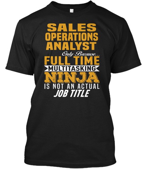 Sales Operations Analyst Only Because Full Time Multitasking Ninja Is Not An Actual Job Title Black Camiseta Front