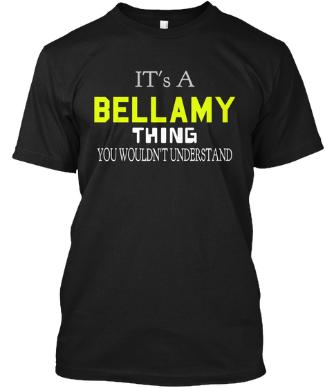 Its A Bellamy Thing You Wouldn't Understand Black Camiseta Front