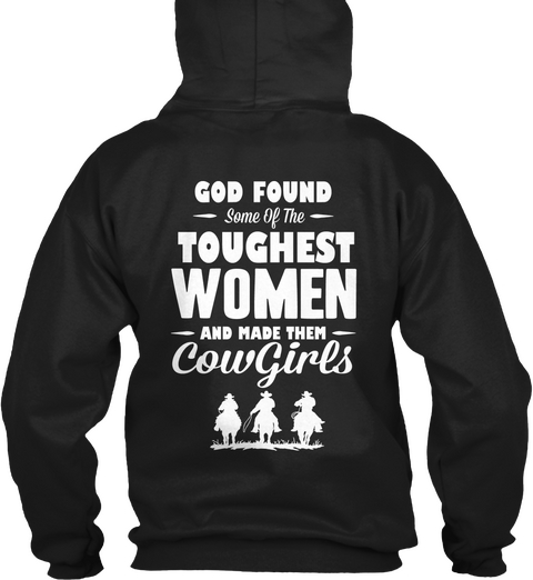 God Found Some Of The Toughest Women And Made Them Cowgirls Black T-Shirt Back