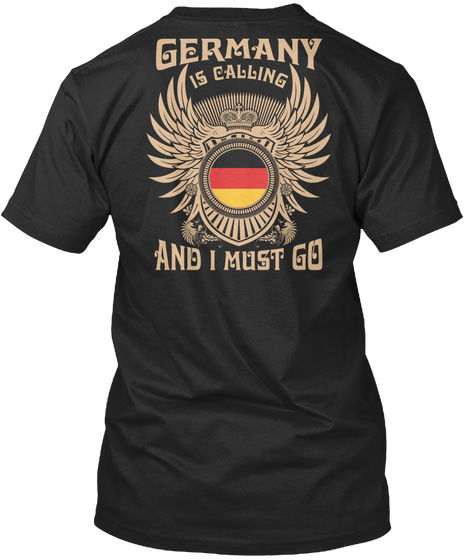 Germany Is Calling And I Must Go Black T-Shirt Back