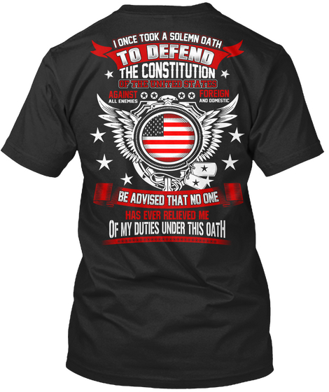  I Once Took A Solemn Oath To Defend The Constitution Of The United States Against Foreign Be Advised That No One Has... Black Camiseta Back