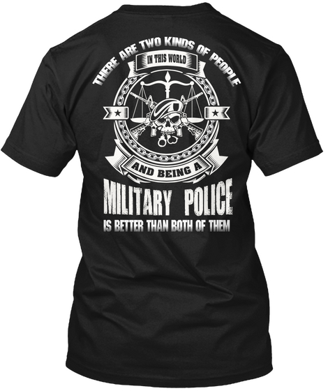 There Are Two Kinds Of People In This World And Being A  Military Police Is Better Than Both Of Them Black Kaos Back