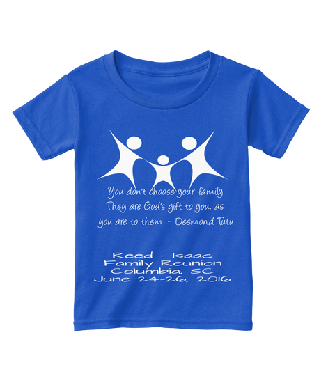 You Don't Choose Your Family.
They Are God's Gift To You, As
You Are To Them.   Desmond Tutu Reed   Isaac
Family... Royal  áo T-Shirt Front