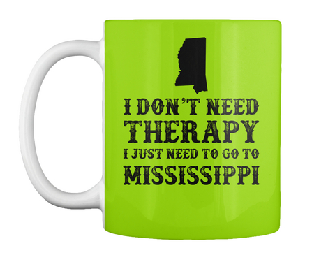 I Don't Need Therapy I Just Need To Go To Mississippi Lime Green Maglietta Front