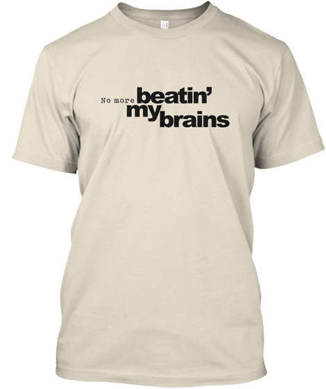 No More Beatin' My Brains Cream Kaos Front