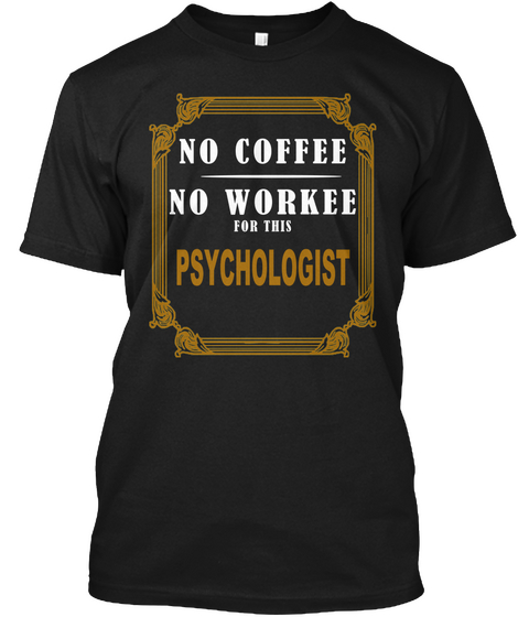 No Coffee No Workee For This Phychologist Black Maglietta Front