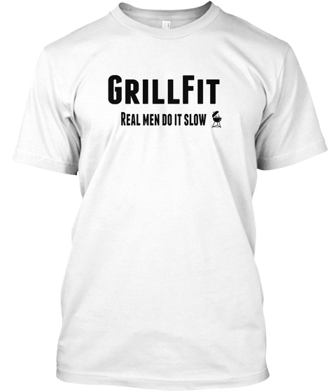 Grillfit Real Men Do It Slow White T-Shirt Front