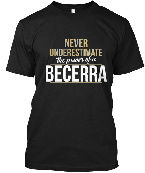 Never Underestimate The Power Of A Becerra Black T-Shirt Front