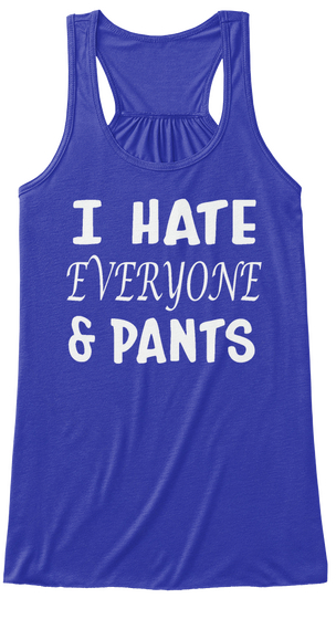 I Hate Everyone & Pants True Royal Camiseta Front