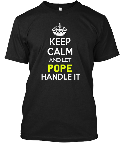 Keep Calm And Pope Handle It Black T-Shirt Front