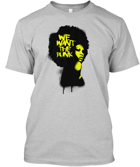 We Want The Funk Light Steel T-Shirt Front
