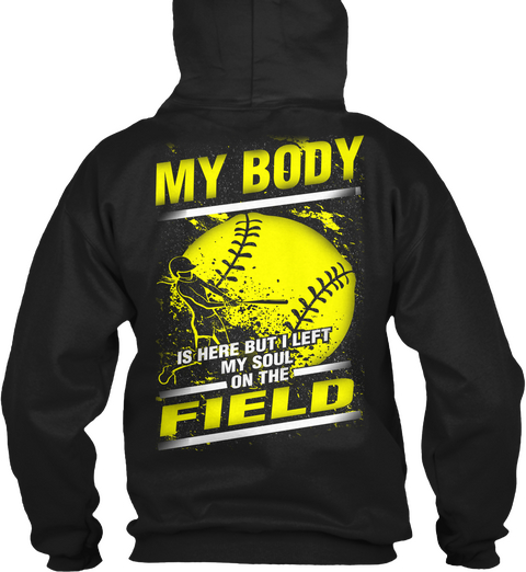 My Body Is Here But I Left My Soul On The Field Black T-Shirt Back