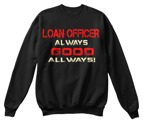 Loan Officer Always Good Always Black T-Shirt Front