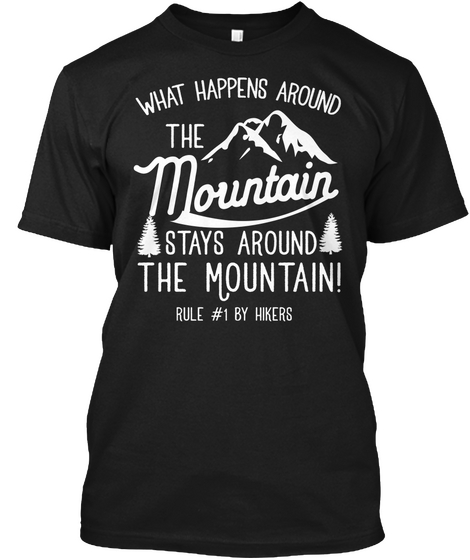 What Happens Around The Mountains... Black T-Shirt Front