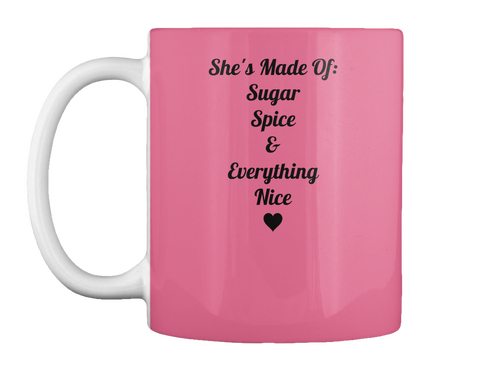 She's Made  Of:
Sugar
Spice
&
Everything
Nice Rose Camiseta Front