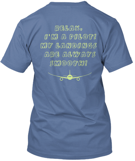 Relax, 
I'm A Pilot!
My Landings 
Are Always
 Smooth! Denim Blue T-Shirt Back