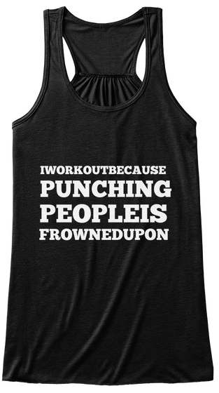 Iworkoutbecause Punching Peopleis Frowned Upon Black T-Shirt Front