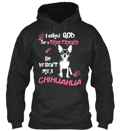 I Asked Gob For A True Friend So He Sent Me A Chihuahua Jet Black áo T-Shirt Front